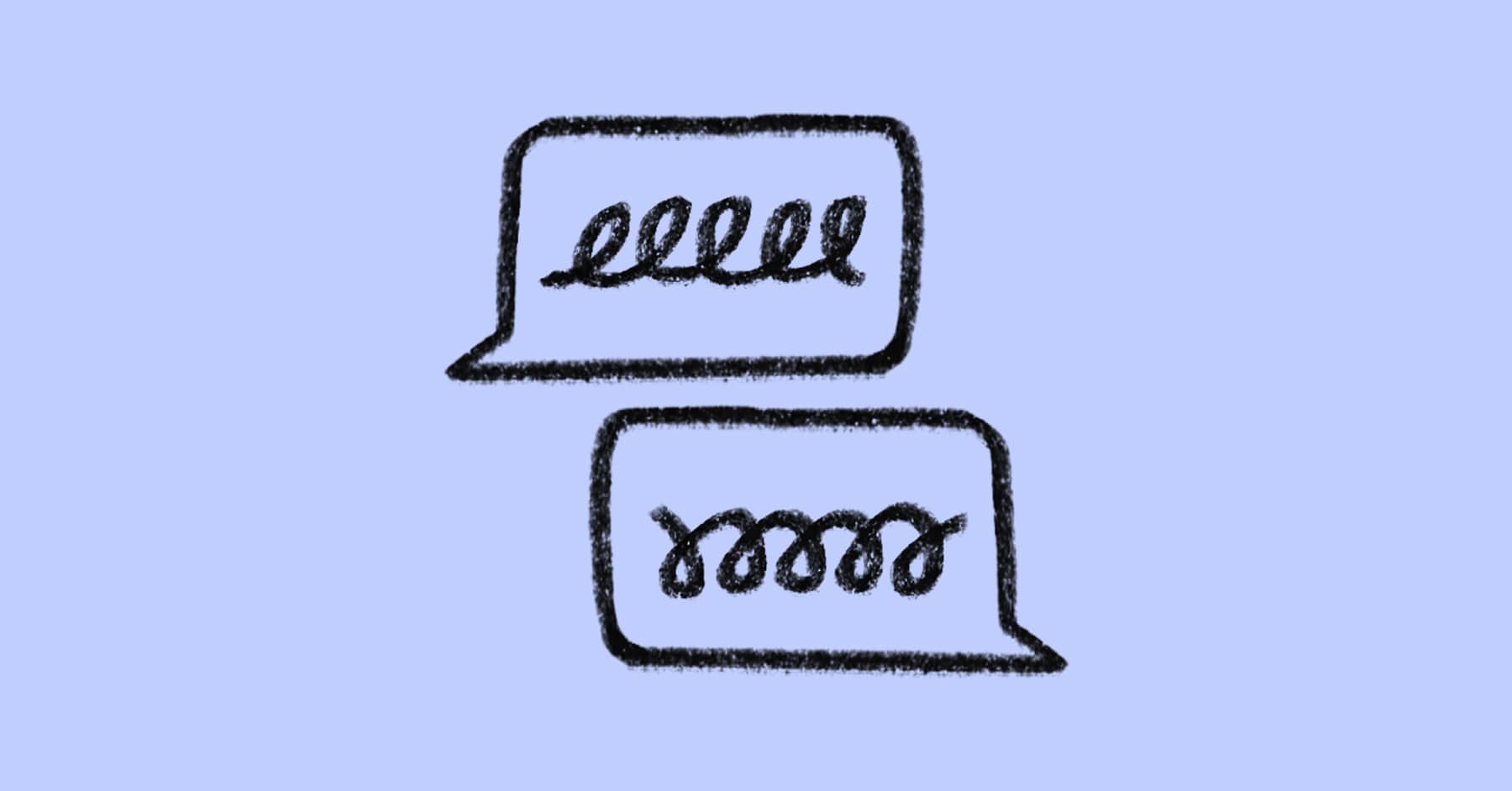 Two hand-drawn speech bubbles with squiggly lines inside, representing a conversation or text exchange, on a light purple background.